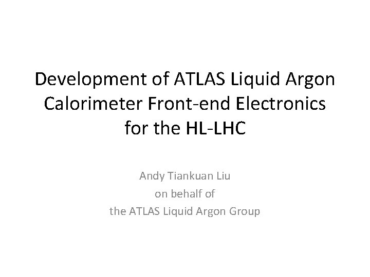 Development of ATLAS Liquid Argon Calorimeter Front‐end Electronics for the HL‐LHC Andy Tiankuan Liu