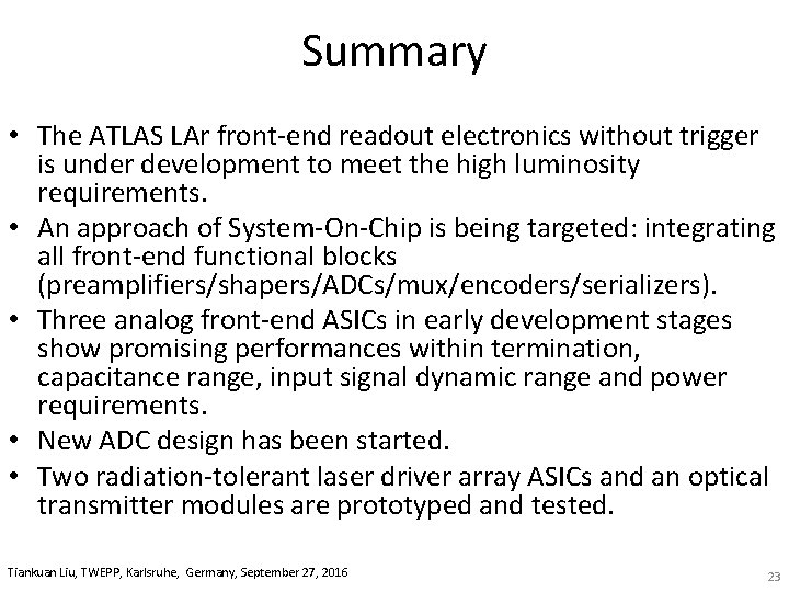 Summary • The ATLAS LAr front‐end readout electronics without trigger is under development to
