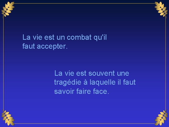 La vie est un combat qu'il faut accepter. La vie est souvent une tragédie