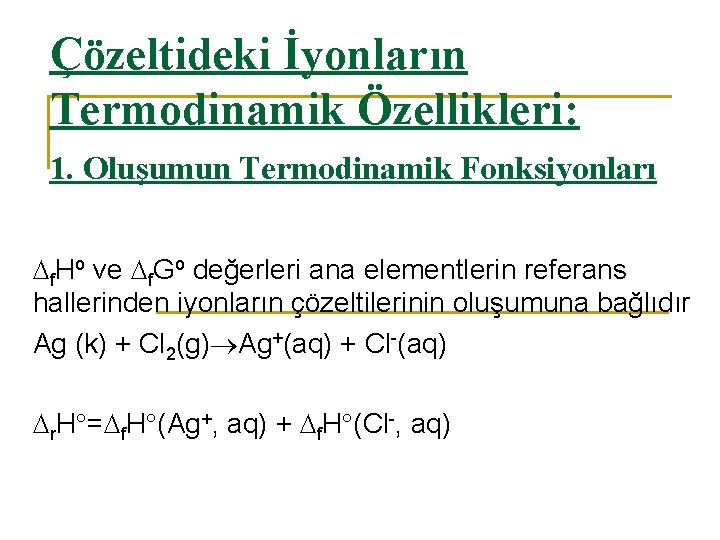 Çözeltideki İyonların Termodinamik Özellikleri: 1. Oluşumun Termodinamik Fonksiyonları f. Ho ve f. Go değerleri