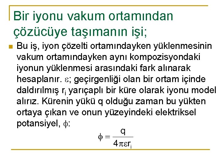 Bir iyonu vakum ortamından çözücüye taşımanın işi; n Bu iş, iyon çözelti ortamındayken yüklenmesinin