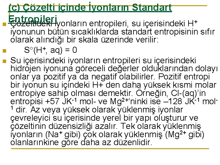 (c) Çözelti içinde İyonların Standart Entropileri n Çözeltideki iyonların entropileri, su içerisindeki H+ n