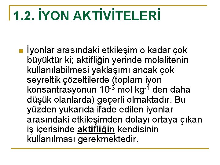 1. 2. İYON AKTİVİTELERİ n İyonlar arasındaki etkileşim o kadar çok büyüktür ki; aktifliğin