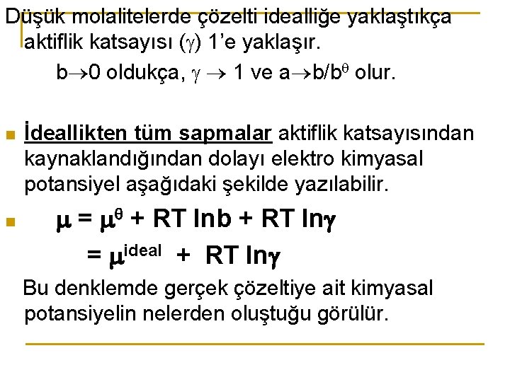 Düşük molalitelerde çözelti idealliğe yaklaştıkça aktiflik katsayısı ( ) 1’e yaklaşır. b 0 oldukça,