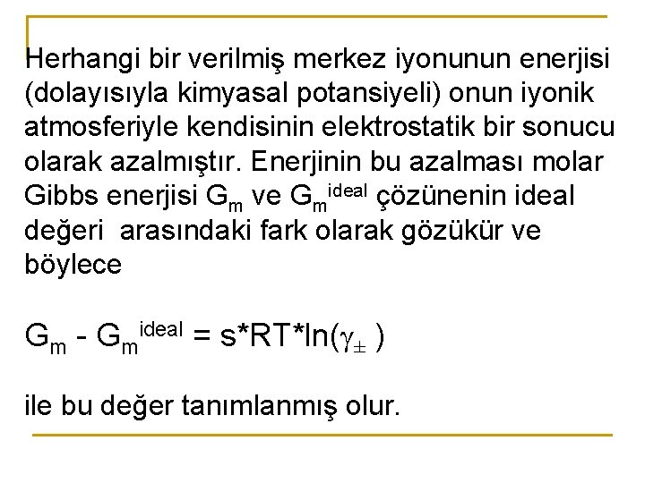 Herhangi bir verilmiş merkez iyonunun enerjisi (dolayısıyla kimyasal potansiyeli) onun iyonik atmosferiyle kendisinin elektrostatik