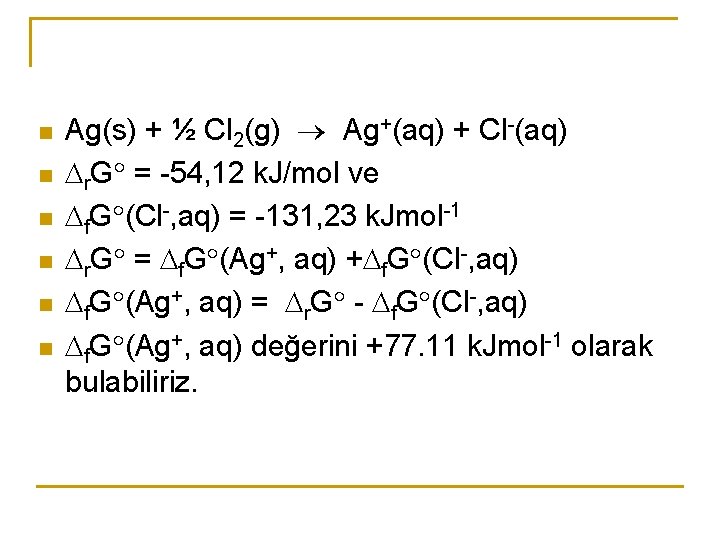 n n n Ag(s) + ½ Cl 2(g) Ag+(aq) + Cl-(aq) r. G =