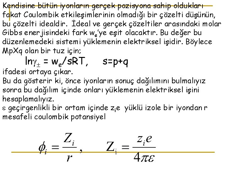 Kendisine bütün iyonların gerçek pozisyona sahip oldukları fakat Coulombik etkileşimlerinin olmadığı bir çözelti düşünün,