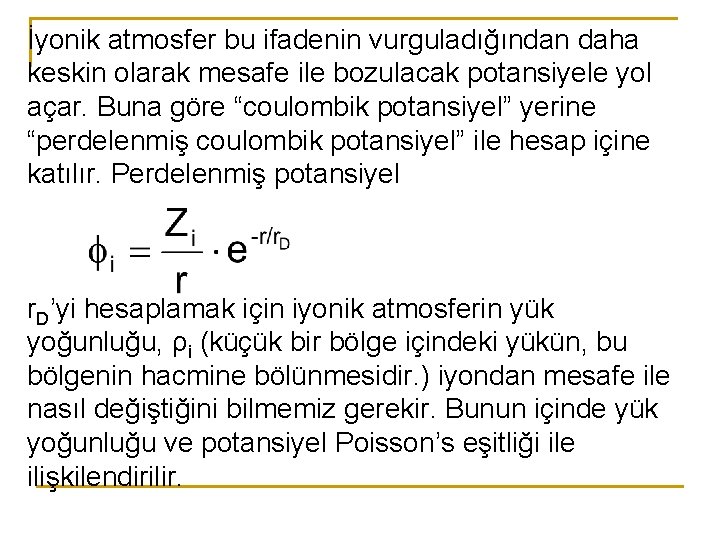 İyonik atmosfer bu ifadenin vurguladığından daha keskin olarak mesafe ile bozulacak potansiyele yol açar.