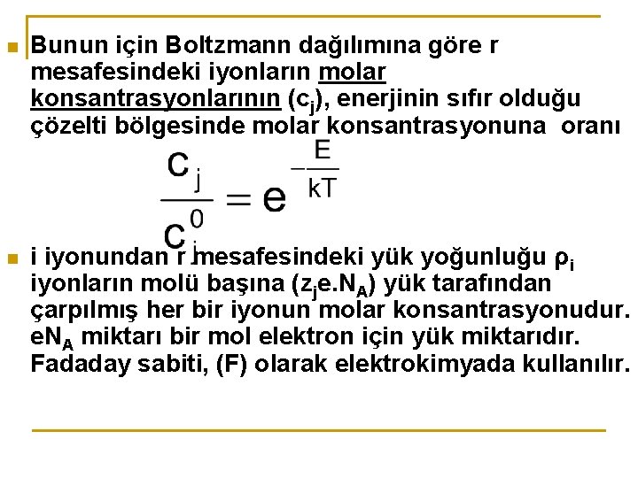 n Bunun için Boltzmann dağılımına göre r mesafesindeki iyonların molar konsantrasyonlarının (cj), enerjinin sıfır