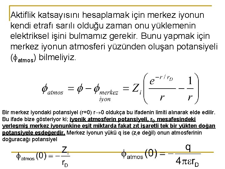 Aktiflik katsayısını hesaplamak için merkez iyonun kendi etrafı sarılı olduğu zaman onu yüklemenin elektriksel