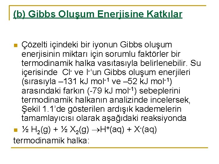 (b) Gibbs Oluşum Enerjisine Katkılar Çözelti içindeki bir iyonun Gibbs oluşum enerjisinin miktarı için