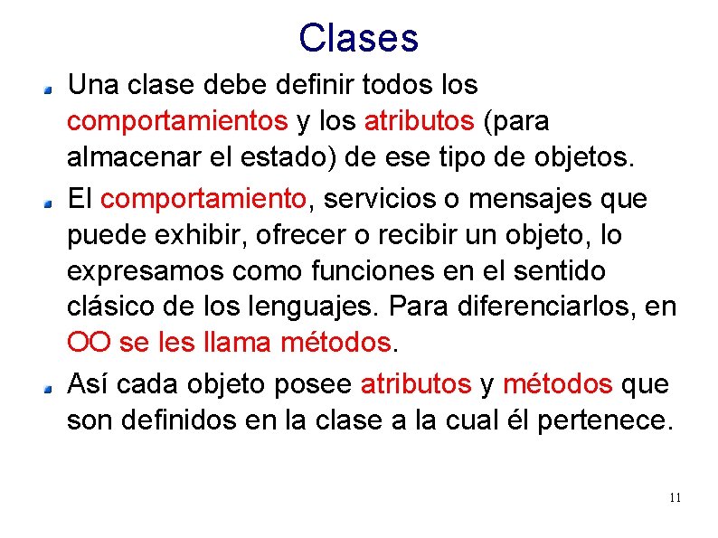 Clases Una clase debe definir todos los comportamientos y los atributos (para almacenar el