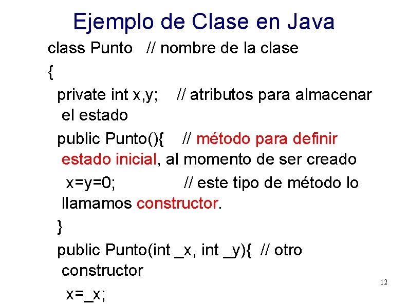Ejemplo de Clase en Java class Punto // nombre de la clase { private