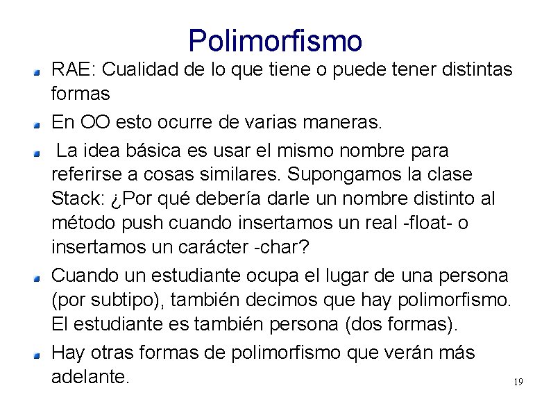Polimorfismo RAE: Cualidad de lo que tiene o puede tener distintas formas En OO