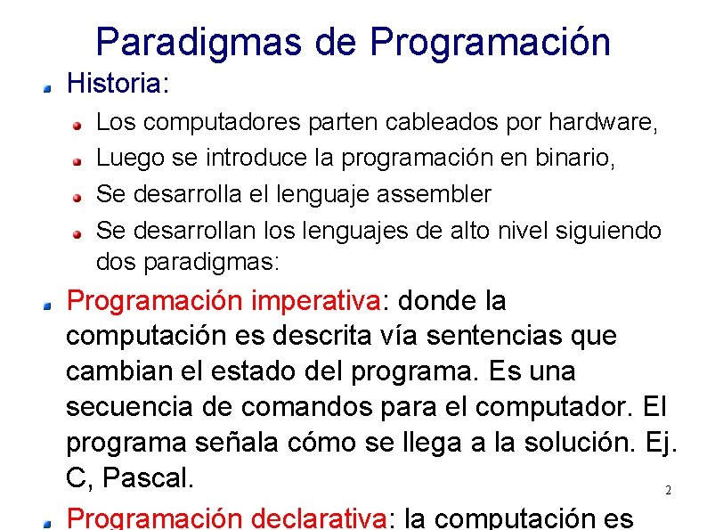 Paradigmas de Programación Historia: Los computadores parten cableados por hardware, Luego se introduce la