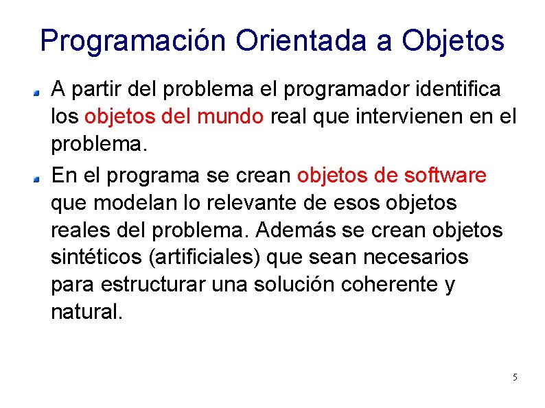 Programación Orientada a Objetos A partir del problema el programador identifica los objetos del