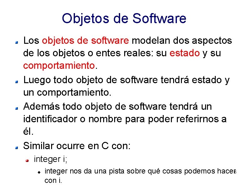 Objetos de Software Los objetos de software modelan dos aspectos de los objetos o