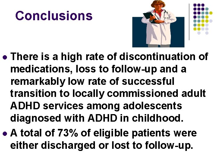 Conclusions There is a high rate of discontinuation of medications, loss to follow-up and