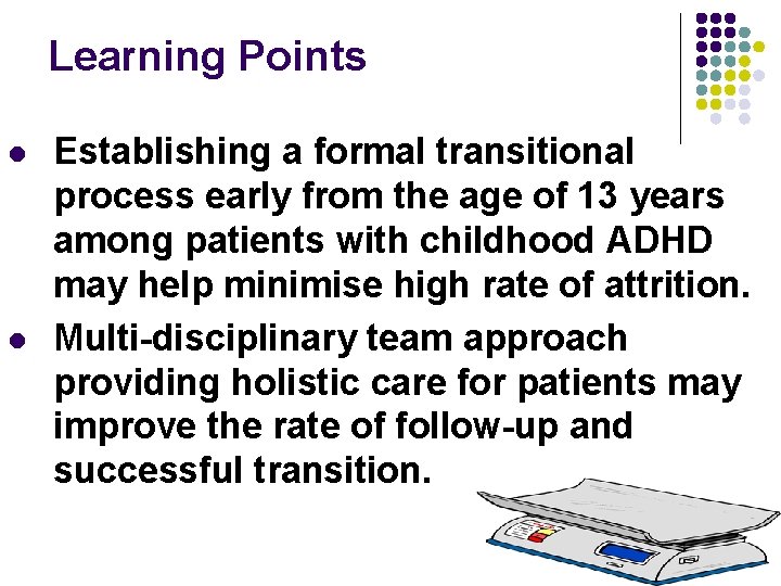 Learning Points l l Establishing a formal transitional process early from the age of