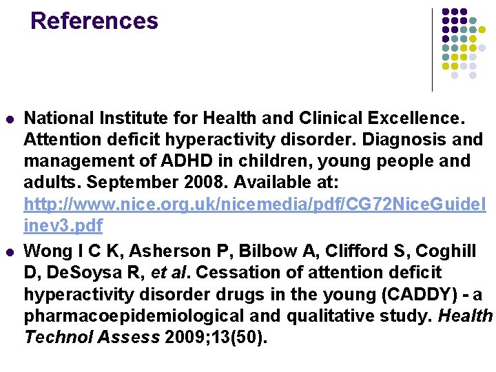 References l l National Institute for Health and Clinical Excellence. Attention deficit hyperactivity disorder.