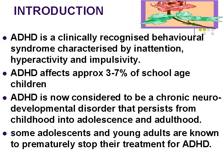 INTRODUCTION l l ADHD is a clinically recognised behavioural syndrome characterised by inattention, hyperactivity