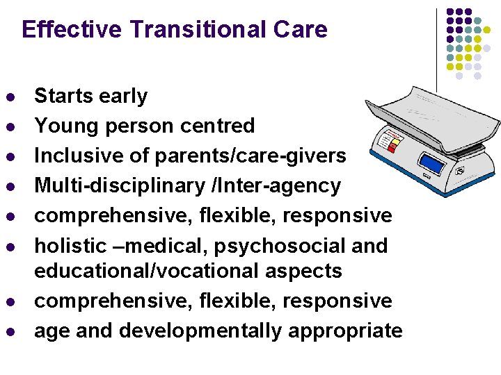 Effective Transitional Care l l l l Starts early Young person centred Inclusive of