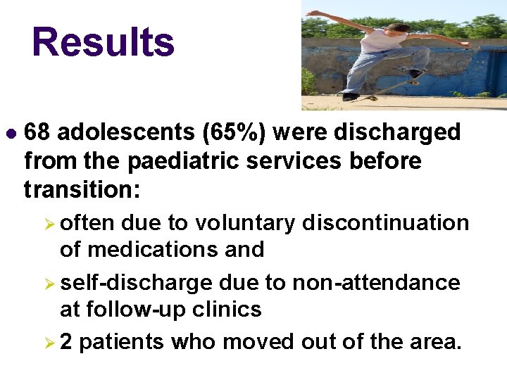Results l 68 adolescents (65%) were discharged from the paediatric services before transition: Ø