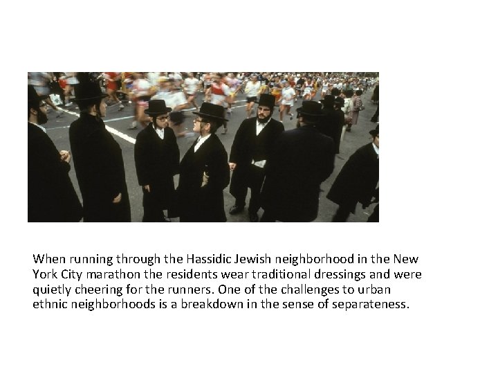 FIELD NOTE: When running through the Hassidic Jewish neighborhood in the New York City