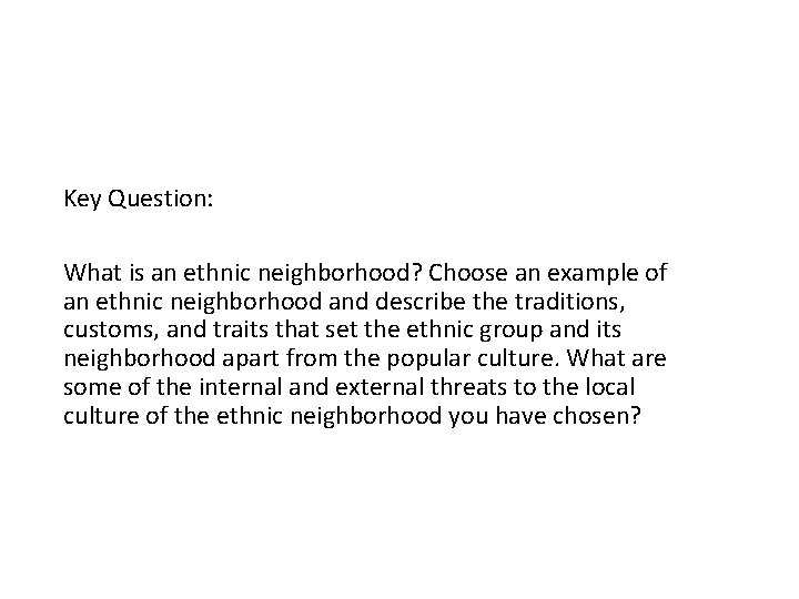 Key Question: What is an ethnic neighborhood? Choose an example of an ethnic neighborhood