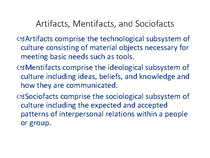 Artifacts, Mentifacts, and Sociofacts Artifacts comprise the technological subsystem of culture consisting of material Artifacts, Mentifacts, and Sociofacts Artifacts comprise the technological subsystem of culture consisting of material