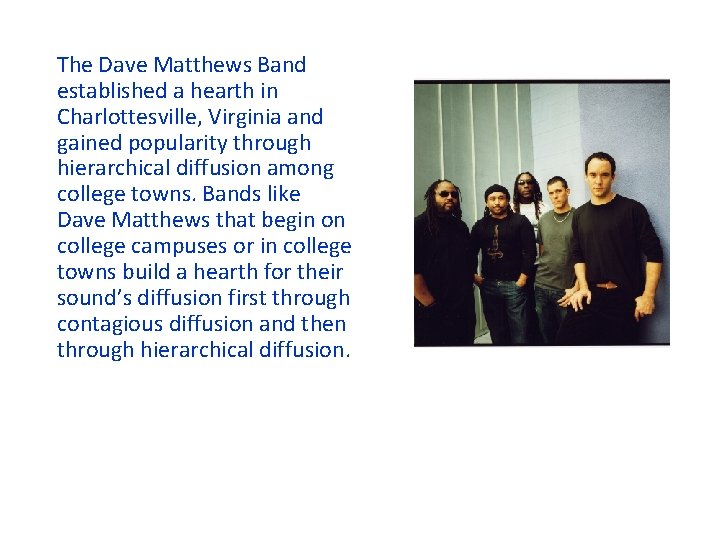 The Dave Matthews Band established a hearth in Charlottesville, Virginia and gained popularity through