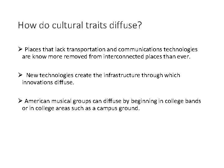 How do cultural traits diffuse? Ø Places that lack transportation and communications technologies are
