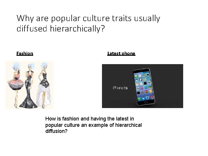 Why are popular culture traits usually diffused hierarchically? Fashion Latest phone How is fashion