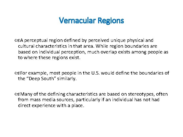 Vernacular Regions A perceptual region defined by perceived unique physical and cultural characteristics in