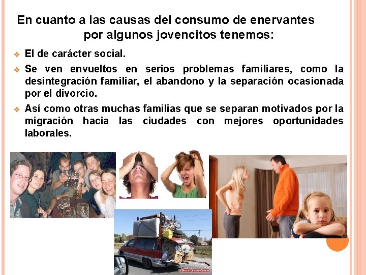 En cuanto a las causas del consumo de enervantes por algunos jovencitos tenemos: v