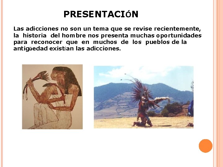 PRESENTACIÓN Las adicciones no son un tema que se revise recientemente, la historia del