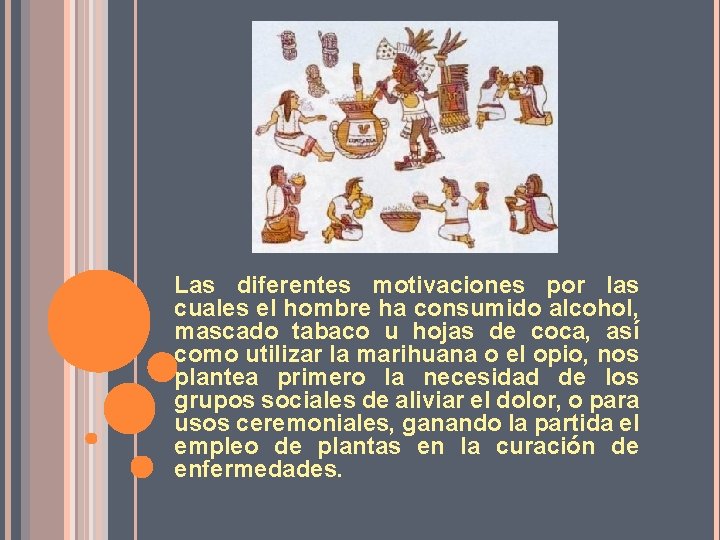 Las diferentes motivaciones por las cuales el hombre ha consumido alcohol, mascado tabaco u