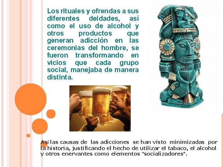 Los rituales y ofrendas a sus diferentes deidades, así como el uso de alcohol