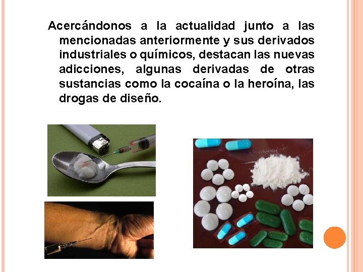 Acercándonos a la actualidad junto a las mencionadas anteriormente y sus derivados industriales o