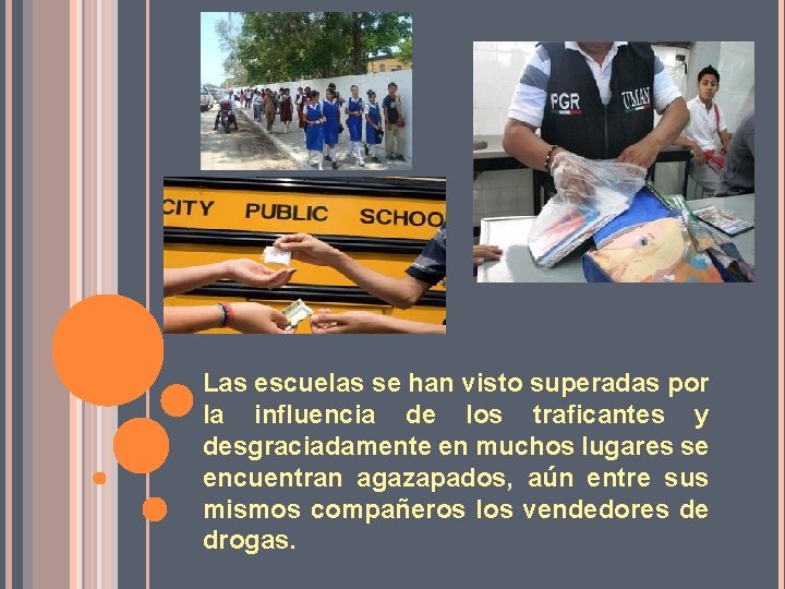 Las escuelas se han visto superadas por la influencia de los traficantes y desgraciadamente