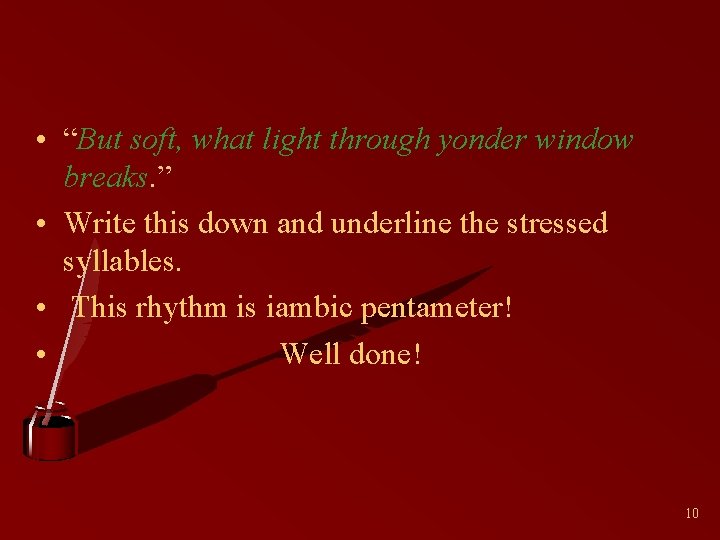  • “But soft, what light through yonder window breaks. ” • Write this