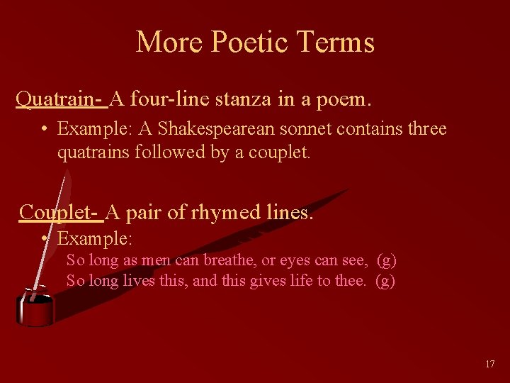 More Poetic Terms Quatrain- A four-line stanza in a poem. • Example: A Shakespearean