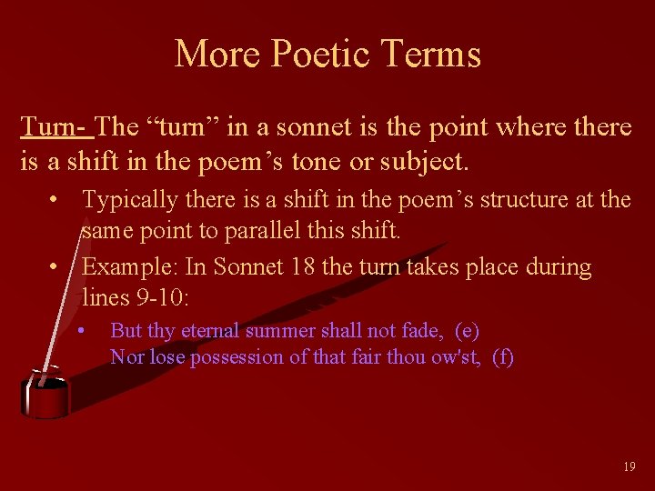 More Poetic Terms Turn- The “turn” in a sonnet is the point where there