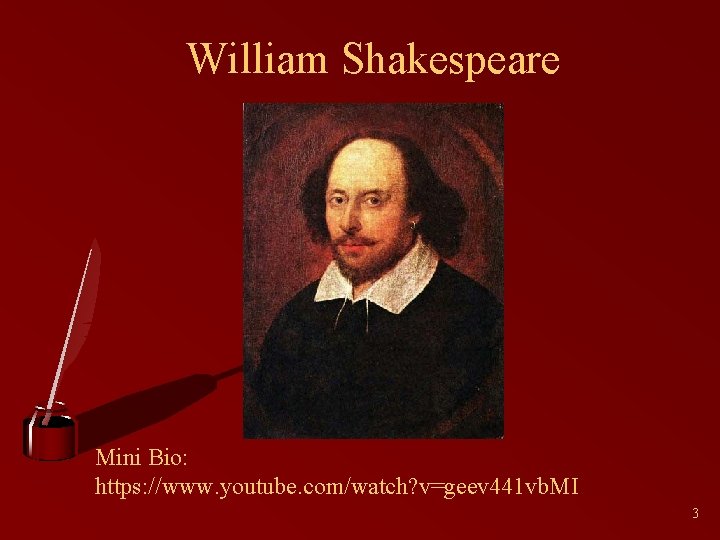 William Shakespeare Mini Bio: https: //www. youtube. com/watch? v=geev 441 vb. MI 3 