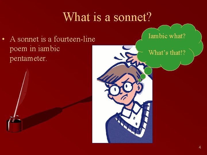 What is a sonnet? • A sonnet is a fourteen-line poem in iambic pentameter.