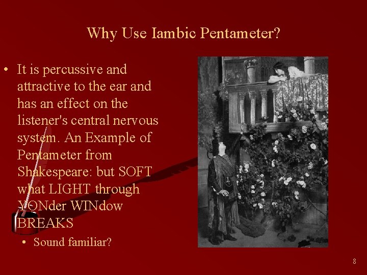 Why Use Iambic Pentameter? • It is percussive and attractive to the ear and