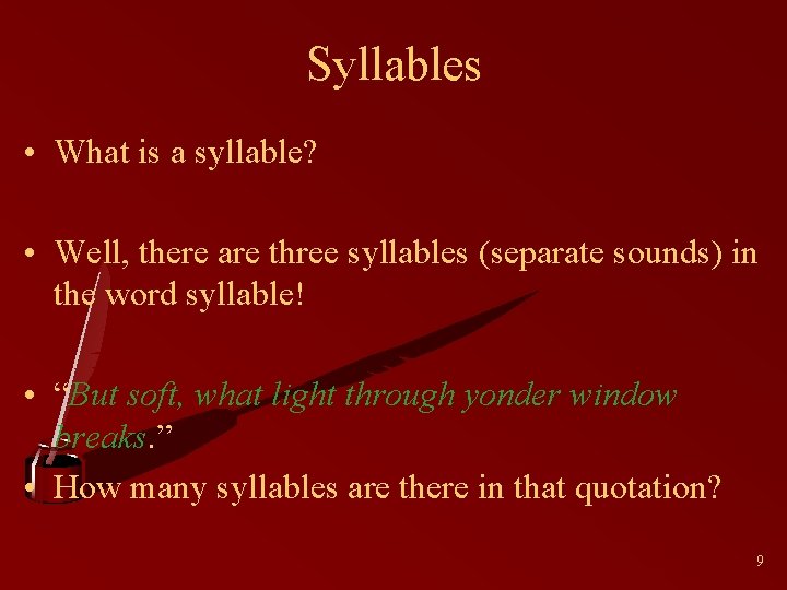 Syllables • What is a syllable? • Well, there are three syllables (separate sounds)