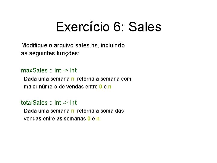Exercício 6: Sales Modifique o arquivo sales. hs, incluindo as seguintes funções: max. Sales