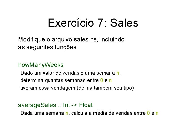 Exercício 7: Sales Modifique o arquivo sales. hs, incluindo as seguintes funções: how. Many.