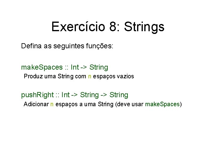 Exercício 8: Strings Defina as seguintes funções: make. Spaces : : Int -> String